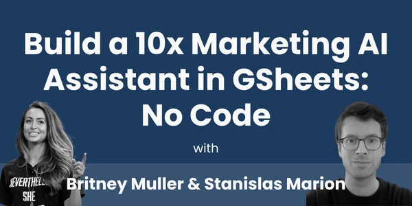 Build a 10x Marketing AI Assistant in Google Sheets, a live Orange Labs workshop